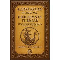Altaylardan Tuna’ya Kızılelma’ya Türkler - Mesut Kılıçoğlu Altaylardan Tuna’ya Kızılelma’ya Türkler - Mesut Kılıçoğlu