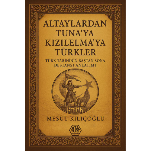 Altaylardan Tuna’ya Kızılelma’ya Türkler - Mesut Kılıçoğlu