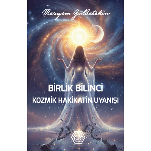 Birlik Bilinci Kozmik Hakikatin Uyanışı - Meryem Gülbetekin