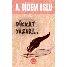 Dikkat Yazar!.. - A. Didem Uslu