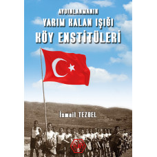 Aydınlanmanın Yarım Kalan Işığı Köy Enstitüleri - İsmail Tezgel