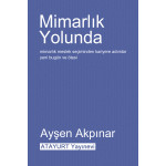 Mimarlık Yolunda - Prof. Dr. Ayşen Akpınar