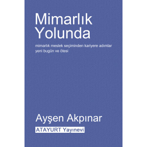 Mimarlık Yolunda - Prof. Dr. Ayşen Akpınar