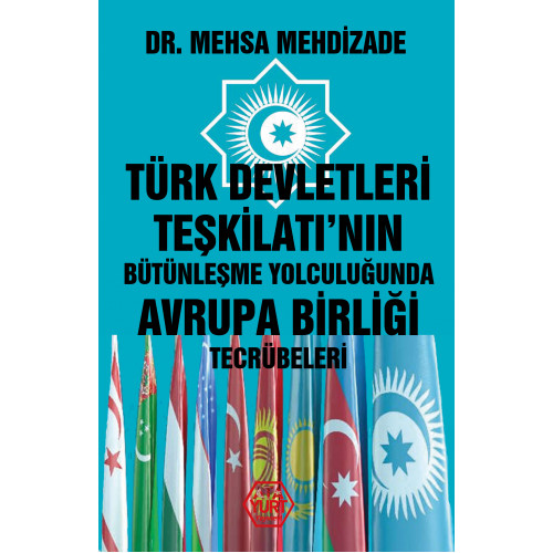 Türk Devletleri Teşkilatı'nın Bütünleşme Yolculuğunda Avrupa Birliği Tecrübeleri - Dr. Mehsa Mehdizade