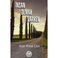 İnsan Olmak Varken - Ayşe Musal Çıpa