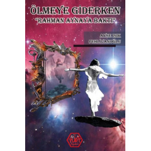 Ölmeye Giderken (Rahman Aynaya Baktı) - Ayşe Işık Pehlivanoğlu